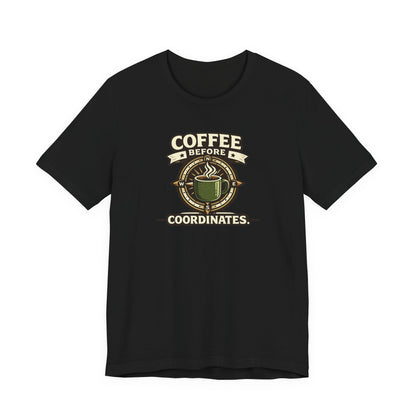 Coffee Before Coordinates T-Shirt — Funny Travel & Navigation Tee