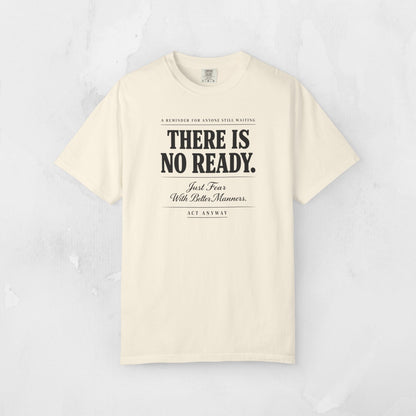 There Is No Ready. Just Fear With Better Manners. Motivational Graphic Tee