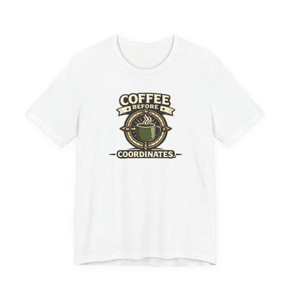 Coffee Before Coordinates T-Shirt — Funny Travel & Navigation Tee