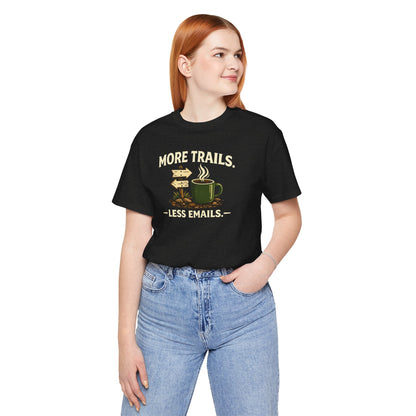 More Trails, Less Emails T-Shirt — Unisex Graphic Tee