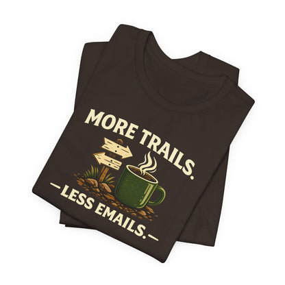 More Trails, Less Emails T-Shirt — Unisex Graphic Tee